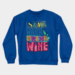 save water drink wine 4 Crewneck Sweatshirt